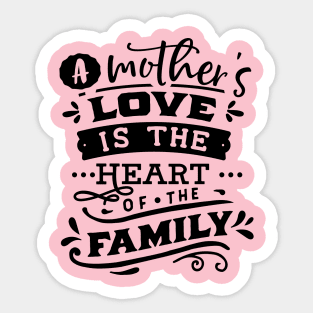 A mother's love is the heart of the family Sticker